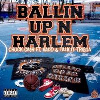 Ballin' Up In Harlem (feat. Vado & Talk it Trigga) - Single - Chuck Cash