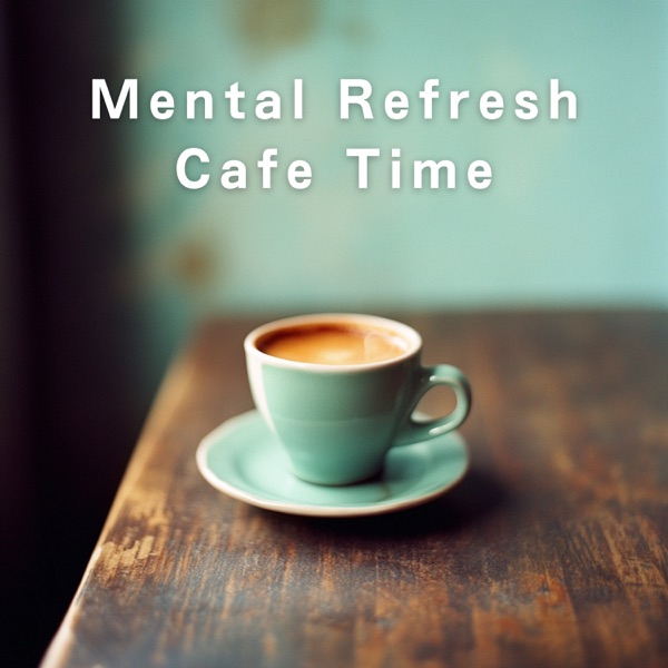 Mental Refresh Cafe Time