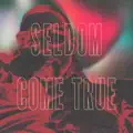Seldom Come True