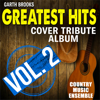 Tribute to Garth Brooks: Greatest Hits, Vol. 2 - Country Music Ensemble