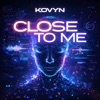 CLOSE TO ME