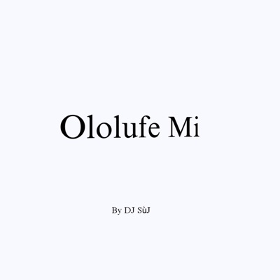 DJ SùJ - Ololufe Mi