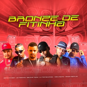 Bronze de Fitinha (feat. Kaiky Recife, Zoinho No Beat & Menor Pastilha)