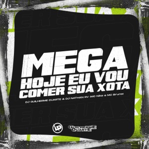 Mega Hoje Eu Vou Comer Sua Xota (feat. Mc Nike & Mc Bruna)