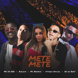 Mete Mete (feat. Mc Du Red & MC BEATRIZ)