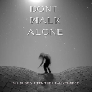 Dont Walk Alone (feat. J-Tek The Utah Konnect)