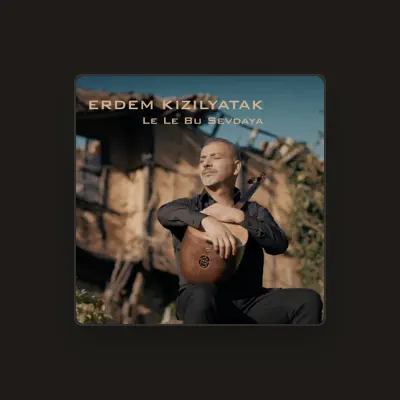 Listen to Erdem Kızılyatak, watch music videos, read bio, see tour dates & more!