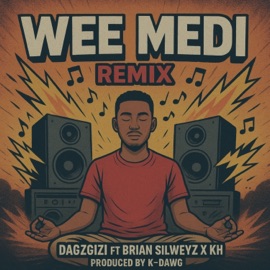 Wee Medi (feat. Brian Silweyz & KH) [Remix] DagzGizi