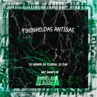 Fininho das Antigas - Single - DJ MENOR DO FLORIDA, DJ Zak & MC DANFLIN