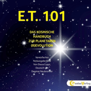 E.T.101: Das kosmische Handbuch zur Planetaren (R)evolution - Vereinfachte Notausgabe Erde