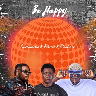Be Happy (feat. Eleniyan & Bobzee) - Single