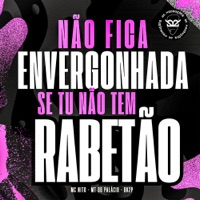 NÃO FICA ENVERGONHADA SE TU NÃO TEM RABETÃO - Single - MC Nito, MT DO PALACIO & BK2P