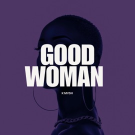 Good Woman (feat. Una Rine & Troy Dipa) K Mvsh