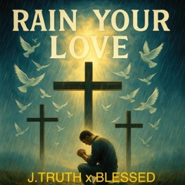 Rain Your Love J.Truth & BLESSED