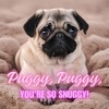 Puggy Puggy, Puggy, You're So Snuggy! Puggy, Puggy, You're So Snuggy! - Single