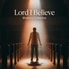 Lord I Believe