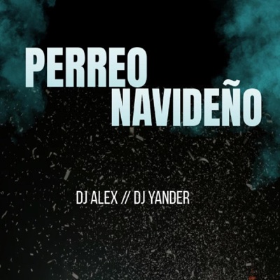 Perreo Navideño (feat. Dj Alex Del Callao & Dj Yander) - Single