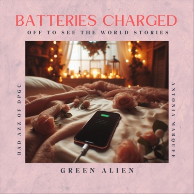 Batteries Charged (Off to See the World Stories) [feat. Bad Azz & Antonia Marquee] - Single