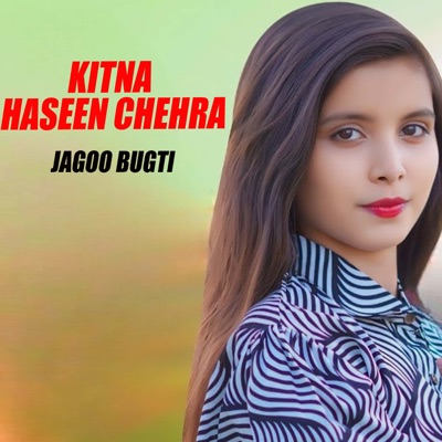 Jagoo Bugti - Kitna Haseen Chehra
