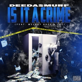 Is it a Crime (feat. Melody Roze & The Homie Jaz) DeedaSmurf