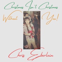 Christmas Isn't Christmas Without You! - Single - Chris Eberlein