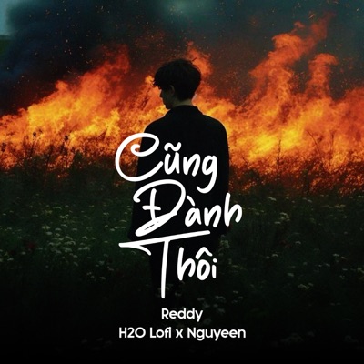 Cũng Đành Thôi (Lofi) [feat. H2O Lofi & Nguyeen] - Single