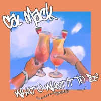 What U Want It To Be - Single - Cal Mack