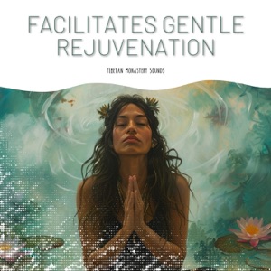 Facilitates Gentle Rejuvenation