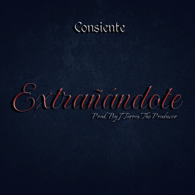 Extrañándote (feat. Consiente) - Single
