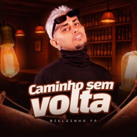 Caminho Sem Volta - Single - Bielzinho FP & Fziro