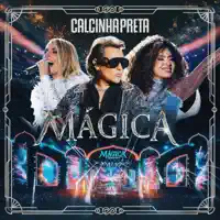 Mágica (Mágica: O Espetáculo) [Ao Vivo] — Calcinha Preta