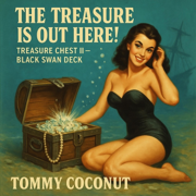 The Treasure Is Out Here! (Treasure Chest II (Black Swan Deck) - Tommy Coconut