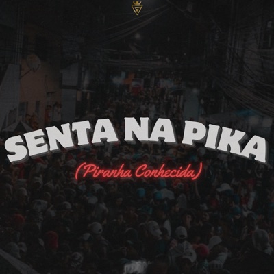 Senta na Pika (Piranha Conhecida) - Single