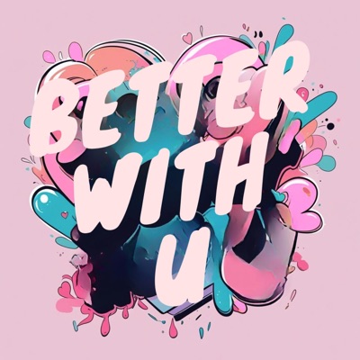 BETTER WITH U - Single