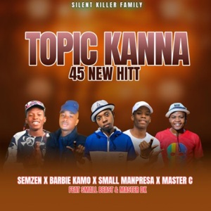 TOPIC KANNA 45 HITT (feat. Barbie Kamo x Manpresa x Master C & Small Beast)