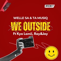 WE OUTSIDE (feat. TA MUSIQ, Kya Lamii & Ray&Jay) - Single - Welle SA