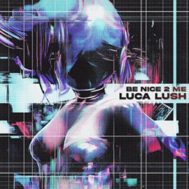 BE NICE 2 ME LUCA LUSH & TECHNO DEMON 64