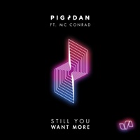 Still You Want More (feat. MC Conrad) - Single - Pig&Dan
