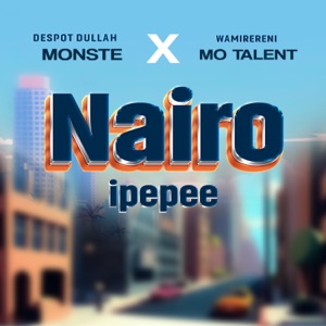 Nairo Ipepee (feat. Monste, Wamirereni & Mo Talent)