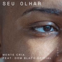 Seu Olhar (feat. Dom Black Oficial) - Single - Mente Cria