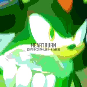 Heartburn (Chaos Controlled + Reverb) - Single