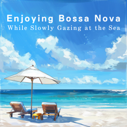 Enjoying Bossa Nova While Slowly Gazing at the Sea - Cafe lounge Cover Art