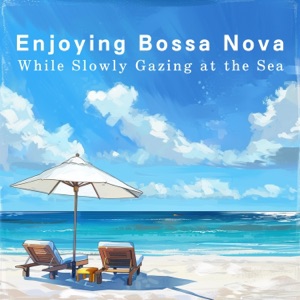 Enjoying Bossa Nova While Slowly Gazing at the Sea