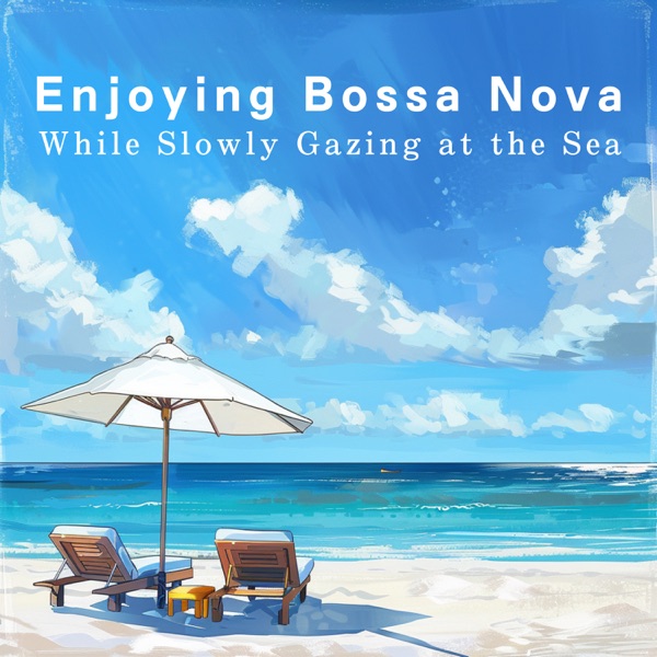 Enjoying Bossa Nova While Slowly Gazing at the Sea