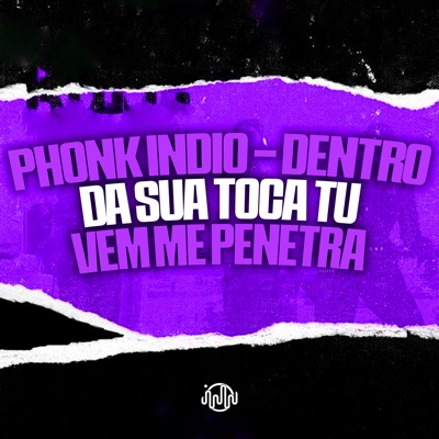 Phonk Indio - Dentro da Sua Toca Tu Vem Me Penetra - Single