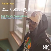 Rise & Shine (Joy) (feat. Rene'e Bryant & Slayton Thompson) - Single - Rahlan Kay