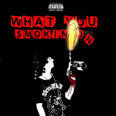 WHAT YOU SMOKIN ON - Single