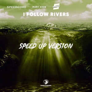 I Follow Rivers (feat. Marc Korn & Semitoo) [Speed Up Version]