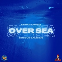 Over Sea - Single - Serious Gambino & Corii Camaro