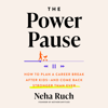 The Power Pause: How to Plan a Career Break After Kids--and Come Back Stronger Than Ever (Unabridged) - Neha Ruch